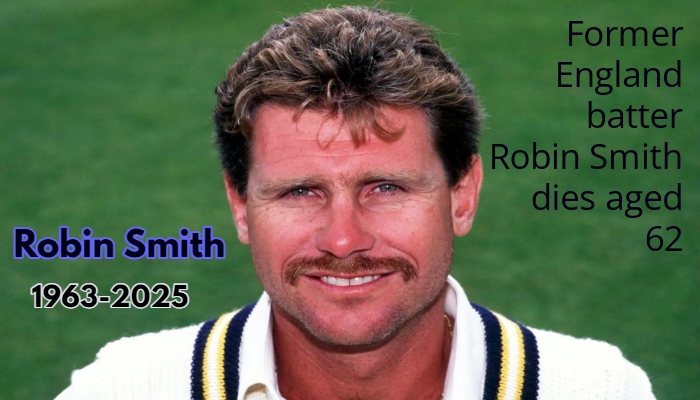 रोबिन स्मिथ का 62 वर्ष की आयु में निधन, क्रिकेट जगत में शोक की लहर