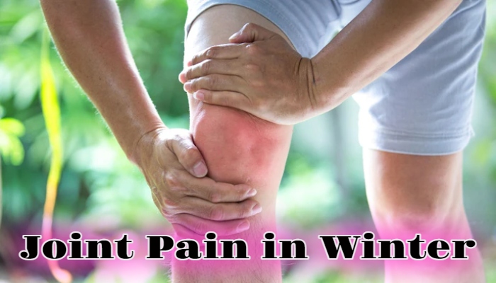 Joint Pain in Winter  : सर्दियों में जोड़ो के दर्द से राहत, अपनाएं ये आसान टिप्स