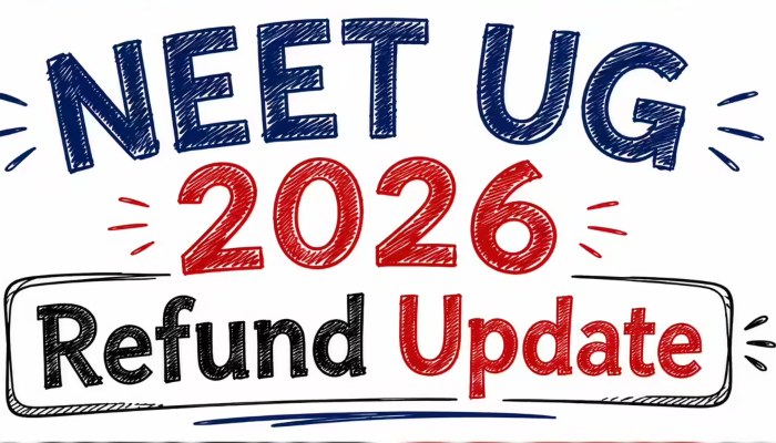 NEET UG 2026: परीक्षा फीस रिफंड की अंतिम डेट बढ़ी, 22 जून तक मौका